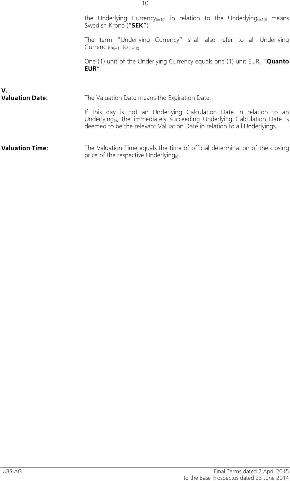 One (1) unit of the Underlying Currency equals one (1) unit EUR, Quanto EUR. V. Valuation Date: The Valuation Date means the Expiration Date.