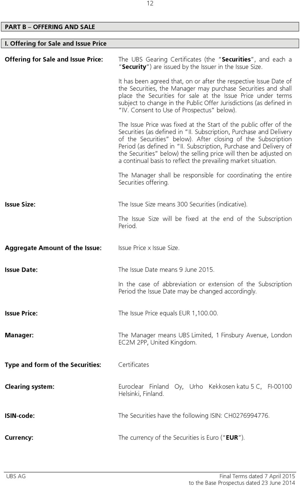 It has been agreed that, on or after the respective Issue Date of the Securities, the Manager may purchase Securities and shall place the Securities for sale at the Issue Price under terms subject to