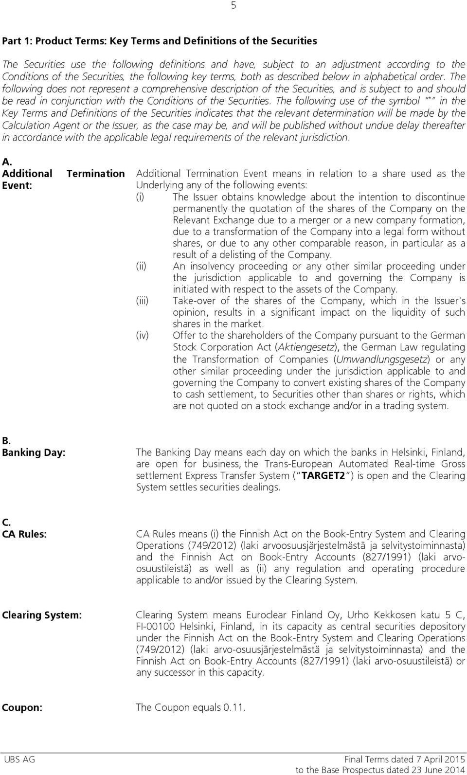 The following does not represent a comprehensive description of the Securities, and is subject to and should be read in conjunction with the Conditions of the Securities.