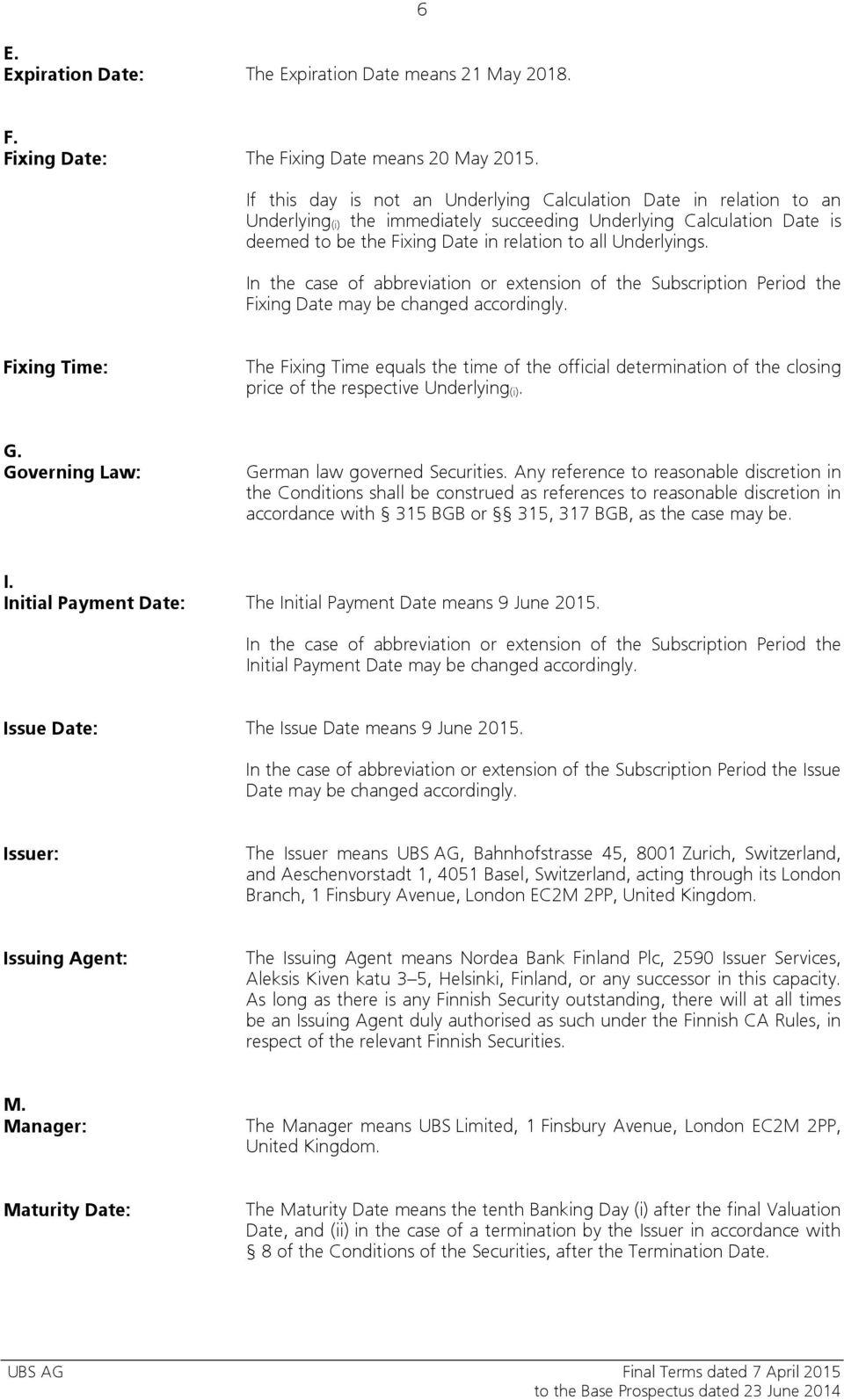 Underlyings. In the case of abbreviation or extension of the Subscription Period the Fixing Date may be changed accordingly.