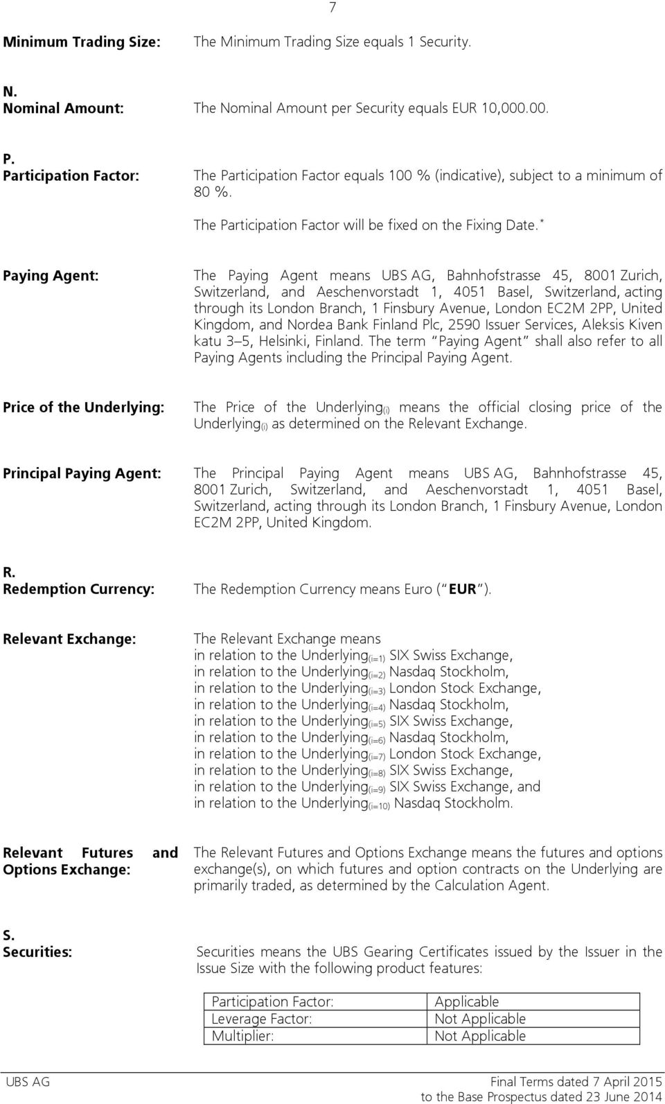 * Paying Agent: The Paying Agent means UBS AG, Bahnhofstrasse 45, 8001 Zurich, Switzerland, and Aeschenvorstadt 1, 4051 Basel, Switzerland, acting through its London Branch, 1 Finsbury Avenue, London