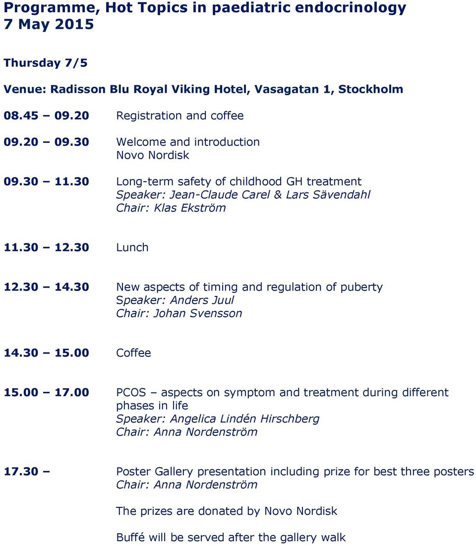 30 New aspects of timing and regulation of puberty Speaker: Anders Juul Chair: Johan Svensson 14.30 15.00 Coffee 15.00 17.