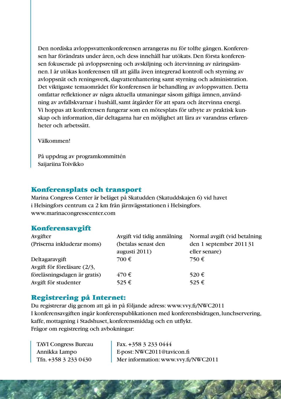 I år utökas konferensen till att gälla även integrerad kontroll och styrning av avloppsnät och reningsverk, dagvattenhantering samt styrning och administration.