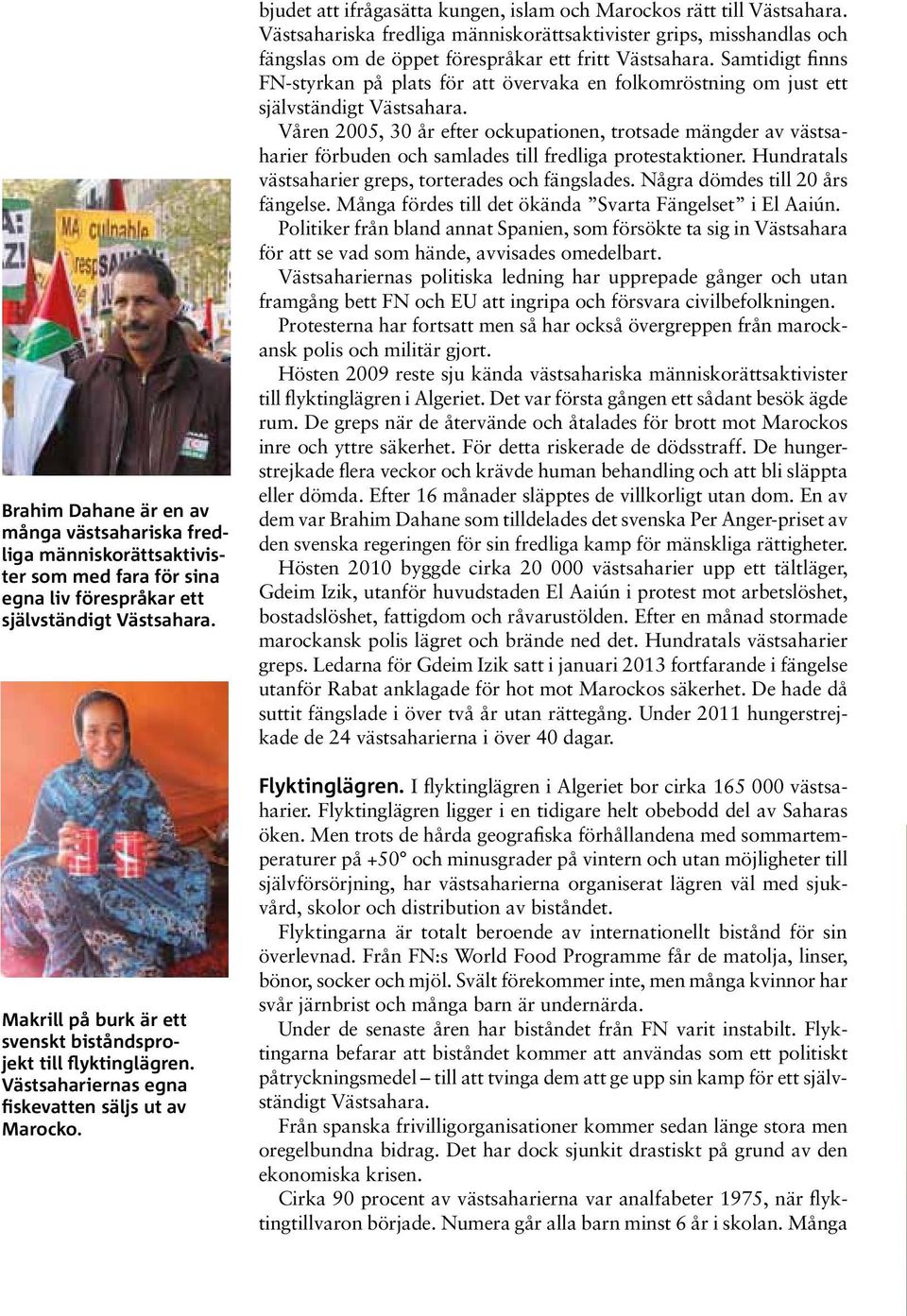 Västsahariska fredliga människorättsaktivister grips, misshandlas och fängslas om de öppet förespråkar ett fritt Västsahara.