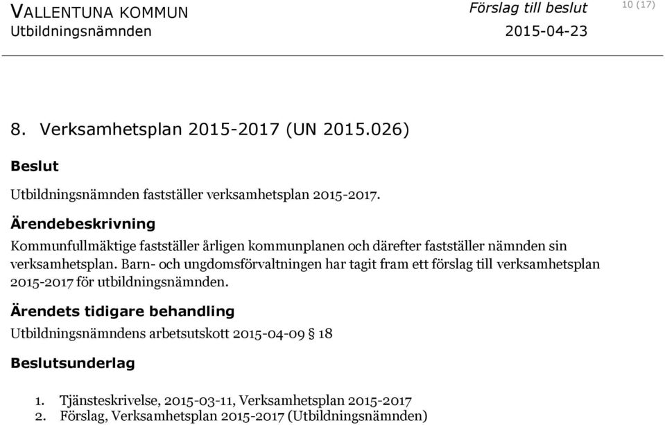 Barn- och ungdomsförvaltningen har tagit fram ett förslag till verksamhetsplan 2015-2017 för utbildningsnämnden.