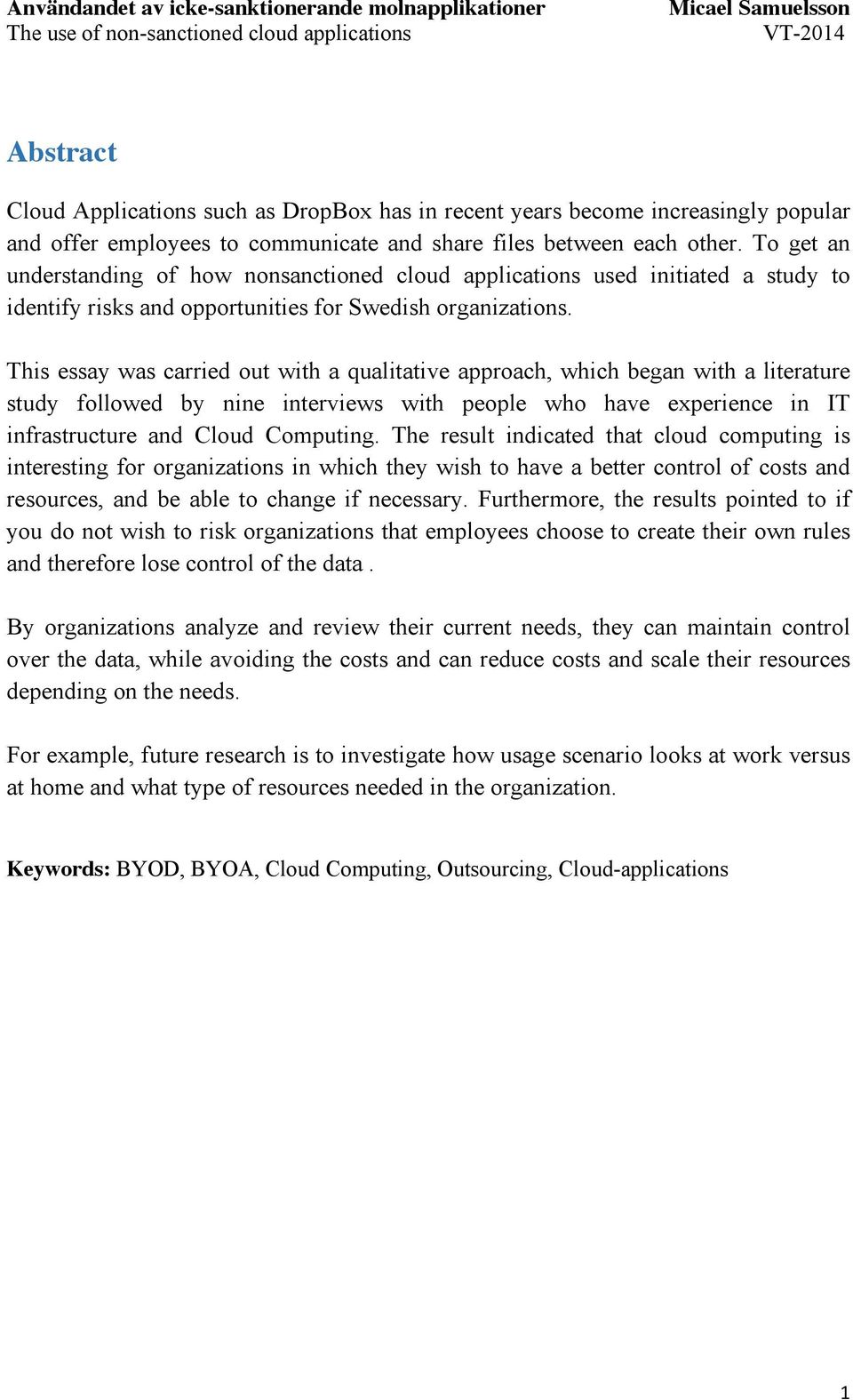 This essay was carried out with a qualitative approach, which began with a literature study followed by nine interviews with people who have experience in IT infrastructure and Cloud Computing.