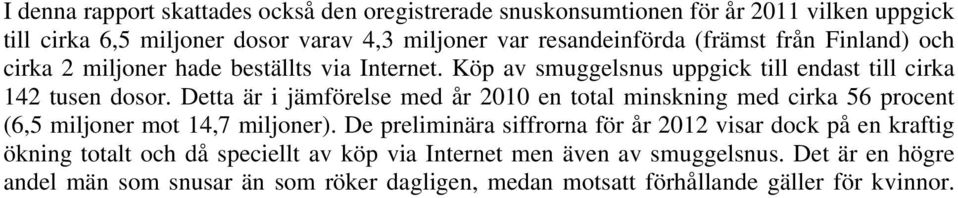 Detta är i jämförelse med år 2010 en total minskning med cirka 56 procent (6,5 miljoner mot 14,7 miljoner).