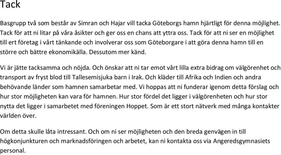 Vi är jätte tacksamma och nöjda. Och önskar att ni tar emot vårt lilla extra bidrag om välgörenhet och transport av fryst blod till Tallesemisjuka barn i Irak.