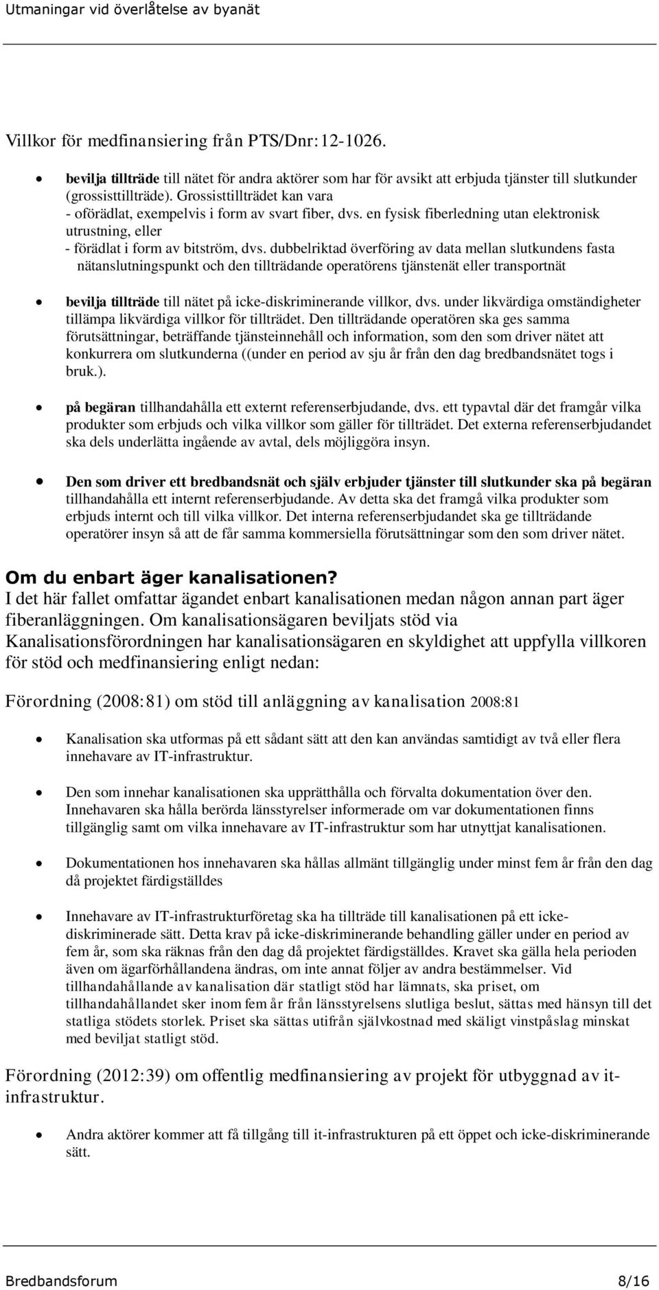 dubbelriktad överföring av data mellan slutkundens fasta nätanslutningspunkt och den tillträdande operatörens tjänstenät eller transportnät bevilja tillträde till nätet på icke-diskriminerande