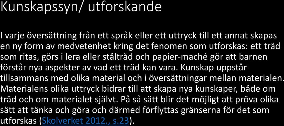 Kunskap uppstår tillsammans med olika material och i översättningar mellan materialen.