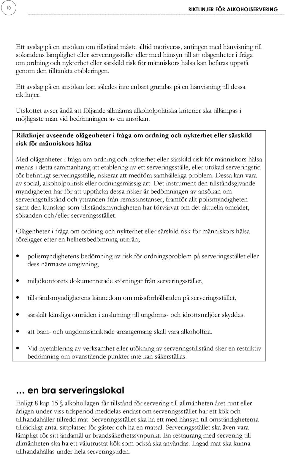 Ett avslag på en ansökan kan således inte enbart grundas på en hänvisning till dessa riktlinjer.