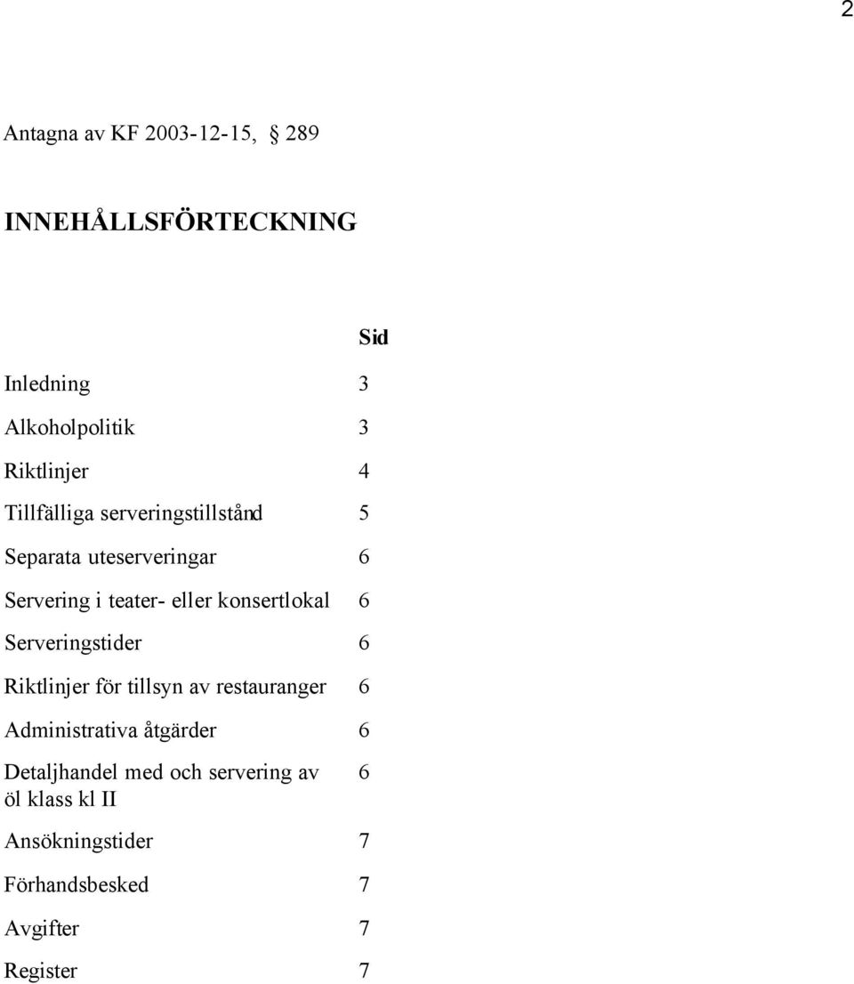 konsertlokal 6 Serveringstider 6 Riktlinjer för tillsyn av restauranger 6 Administrativa åtgärder