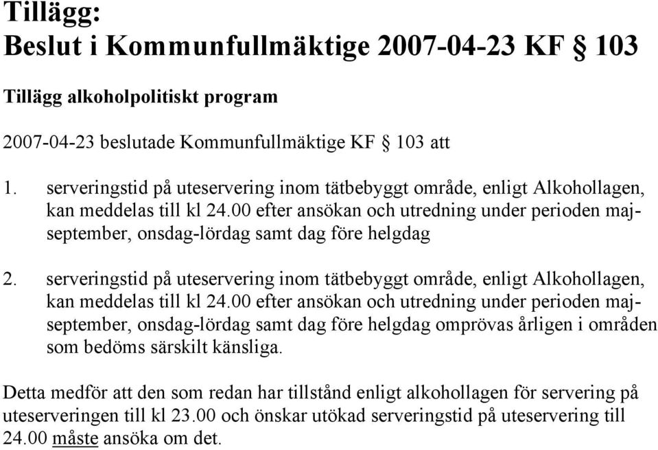 00 efter ansökan och utredning under perioden majseptember, onsdag-lördag samt dag före helgdag 2.