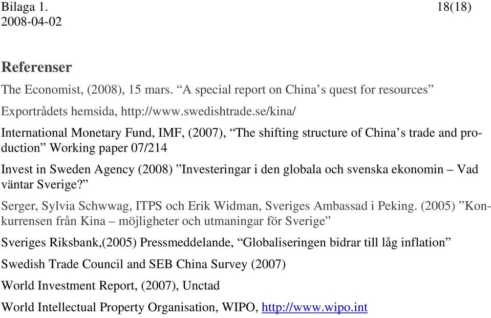 svenska ekonomin Vad väntar Sverige? Serger, Sylvia Schwwag, ITPS och Erik Widman, Sveriges Ambassad i Peking.