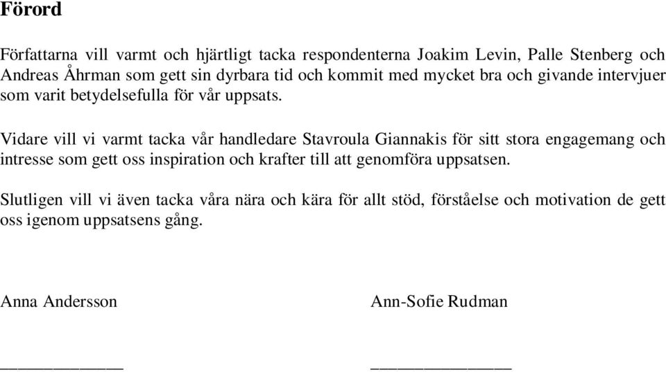 Vidare vill vi varmt tacka vår handledare Stavroula Giannakis för sitt stora engagemang och intresse som gett oss inspiration och krafter