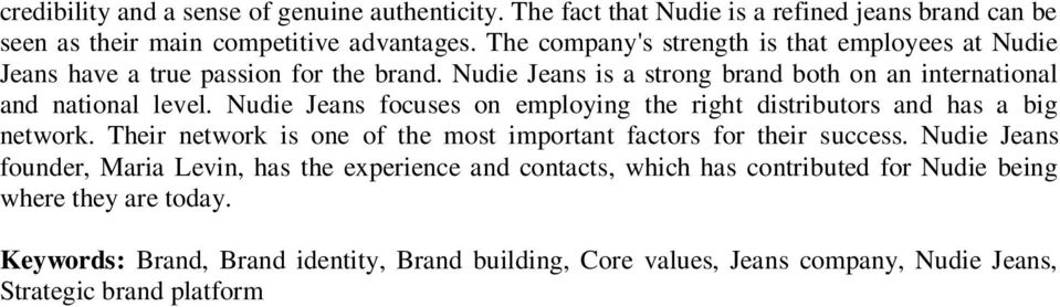 Nudie Jeans focuses on employing the right distributors and has a big network. Their network is one of the most important factors for their success.