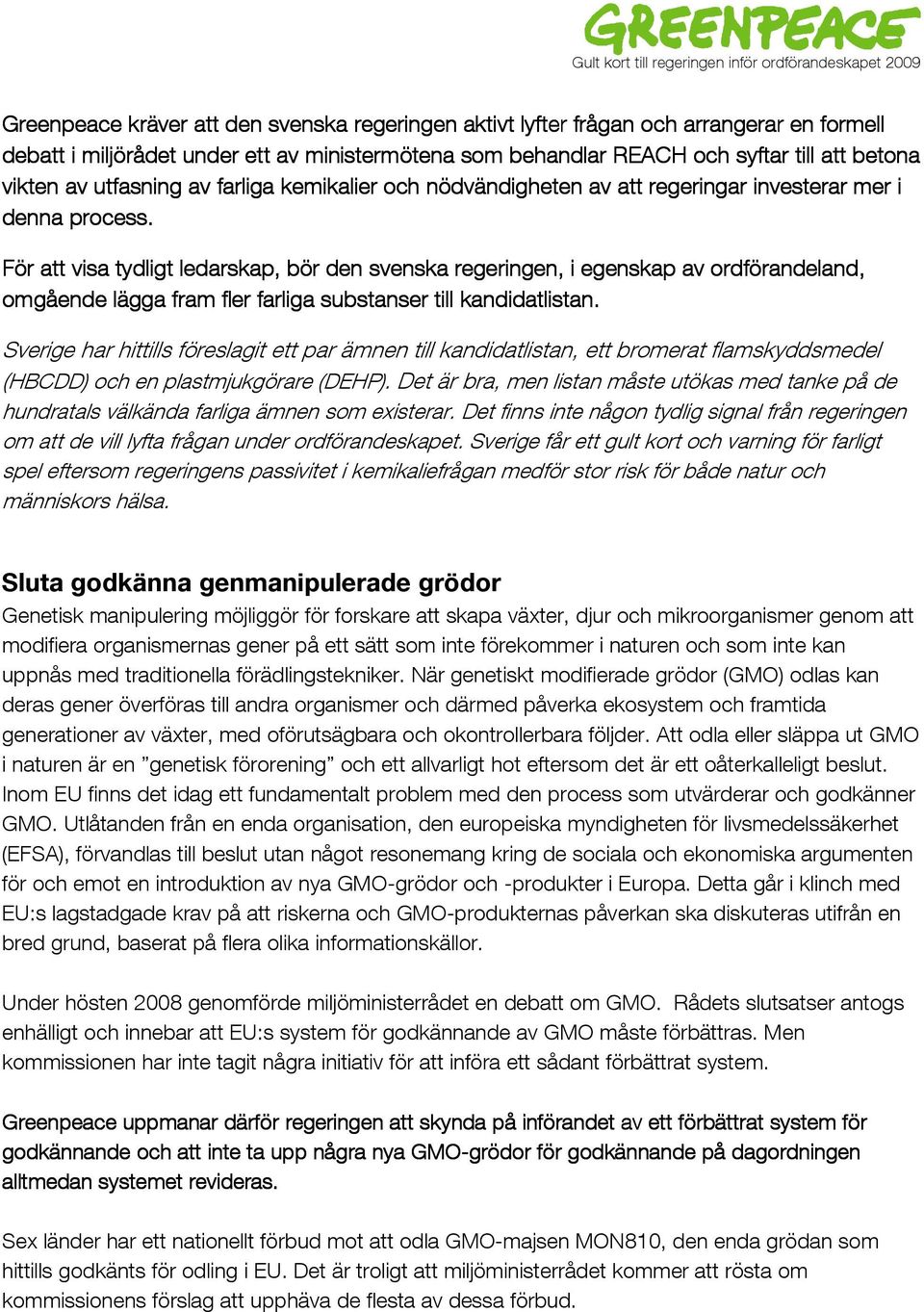 För att visa tydligt ledarskap, bör den svenska regeringen, i egenskap av ordförandeland, omgående lägga fram fler farliga substanser till kandidatlistan.