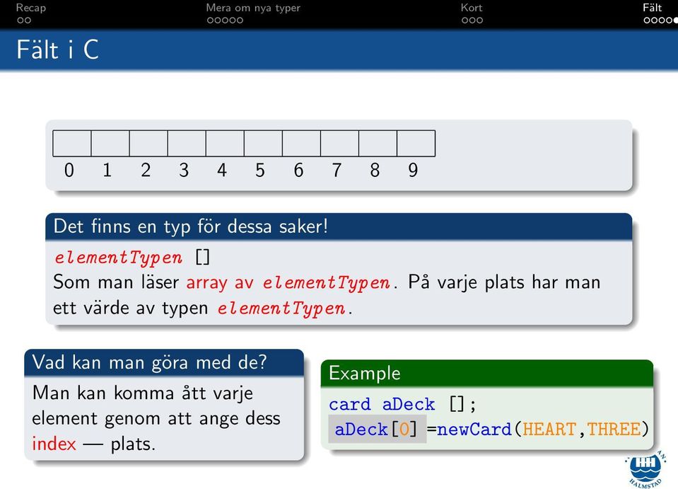 På varje plats har man ett värde av typen elementtypen.