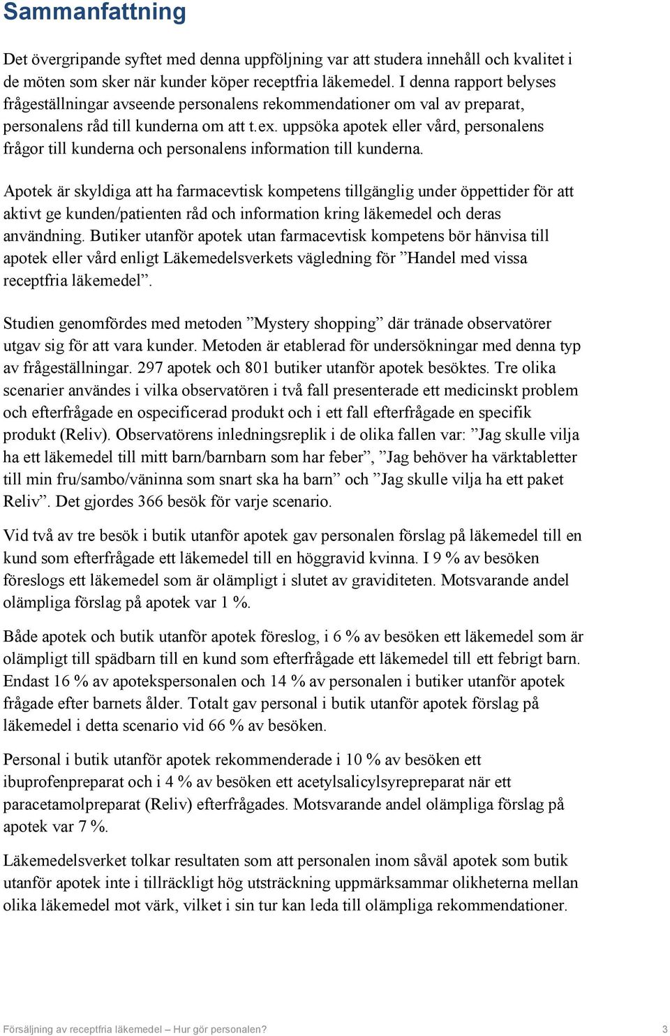 uppsöka apotek eller vård, personalens frågor till kunderna och personalens information till kunderna.