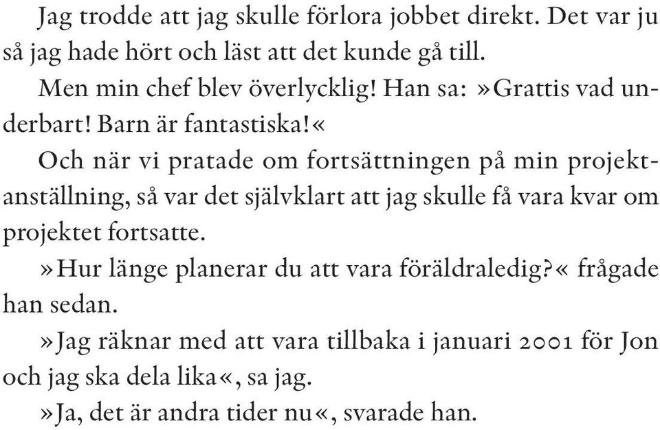 «och när vi pratade om fortsättningen på min projektanställning, så var det självklart att jag skulle få vara kvar om projektet