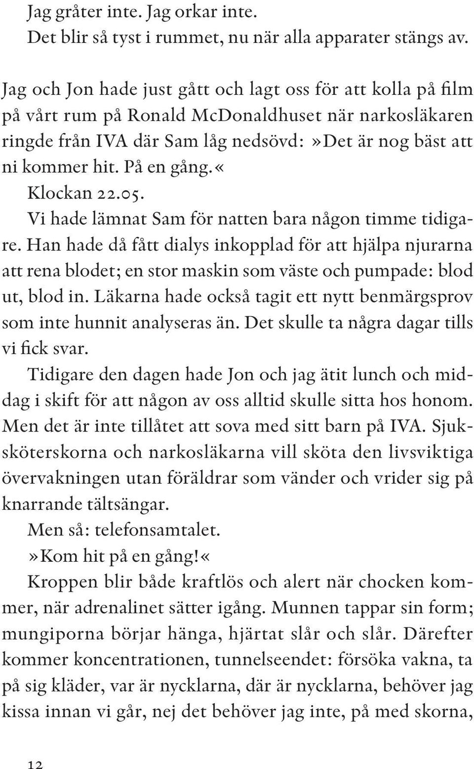 «klockan 22.05. Vi hade lämnat Sam för natten bara någon timme tidigare.