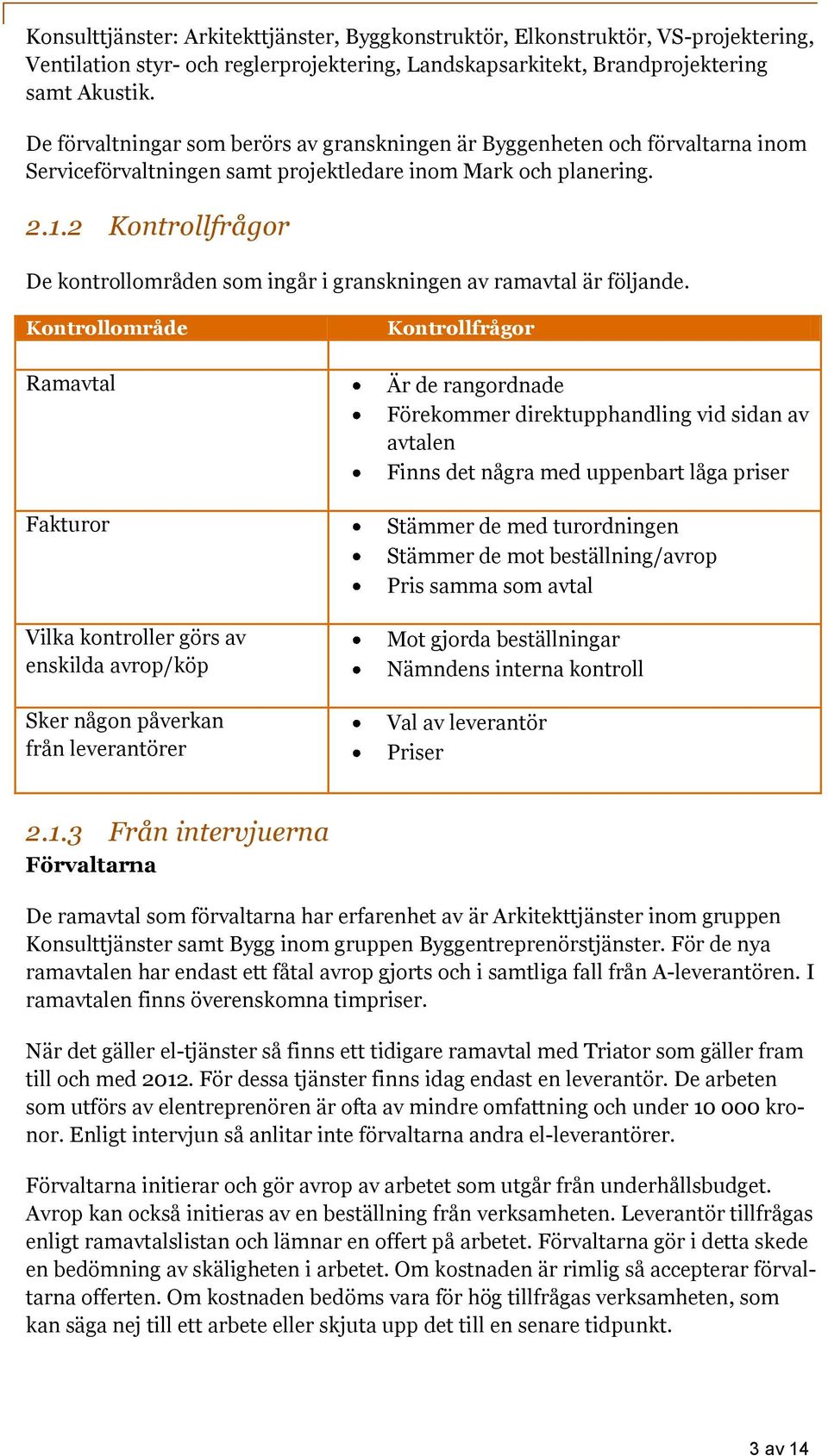 2 Kontrollfrågor De kontrollområden som ingår i granskningen av ramavtal är följande.