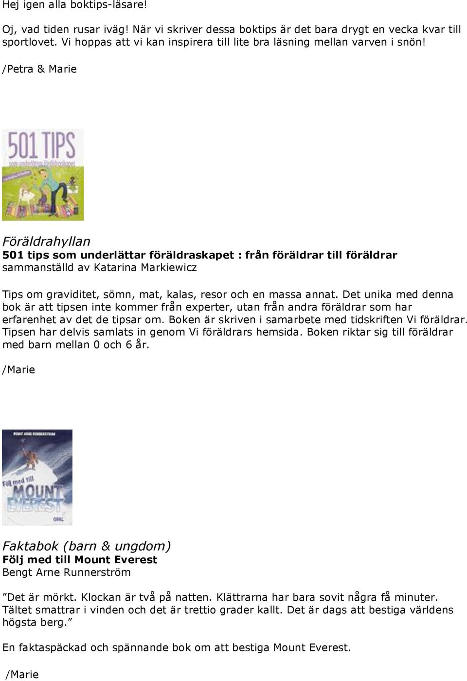 & Marie Föräldrahyllan 501 tips som underlättar föräldraskapet : från föräldrar till föräldrar sammanställd av Katarina Markiewicz Tips om graviditet, sömn, mat, kalas, resor och en massa annat.