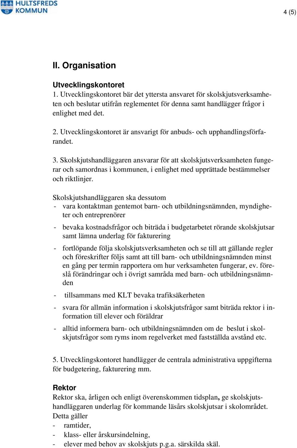 Utvecklingskontoret är ansvarigt för anbuds- och upphandlingsförfarandet. 3.