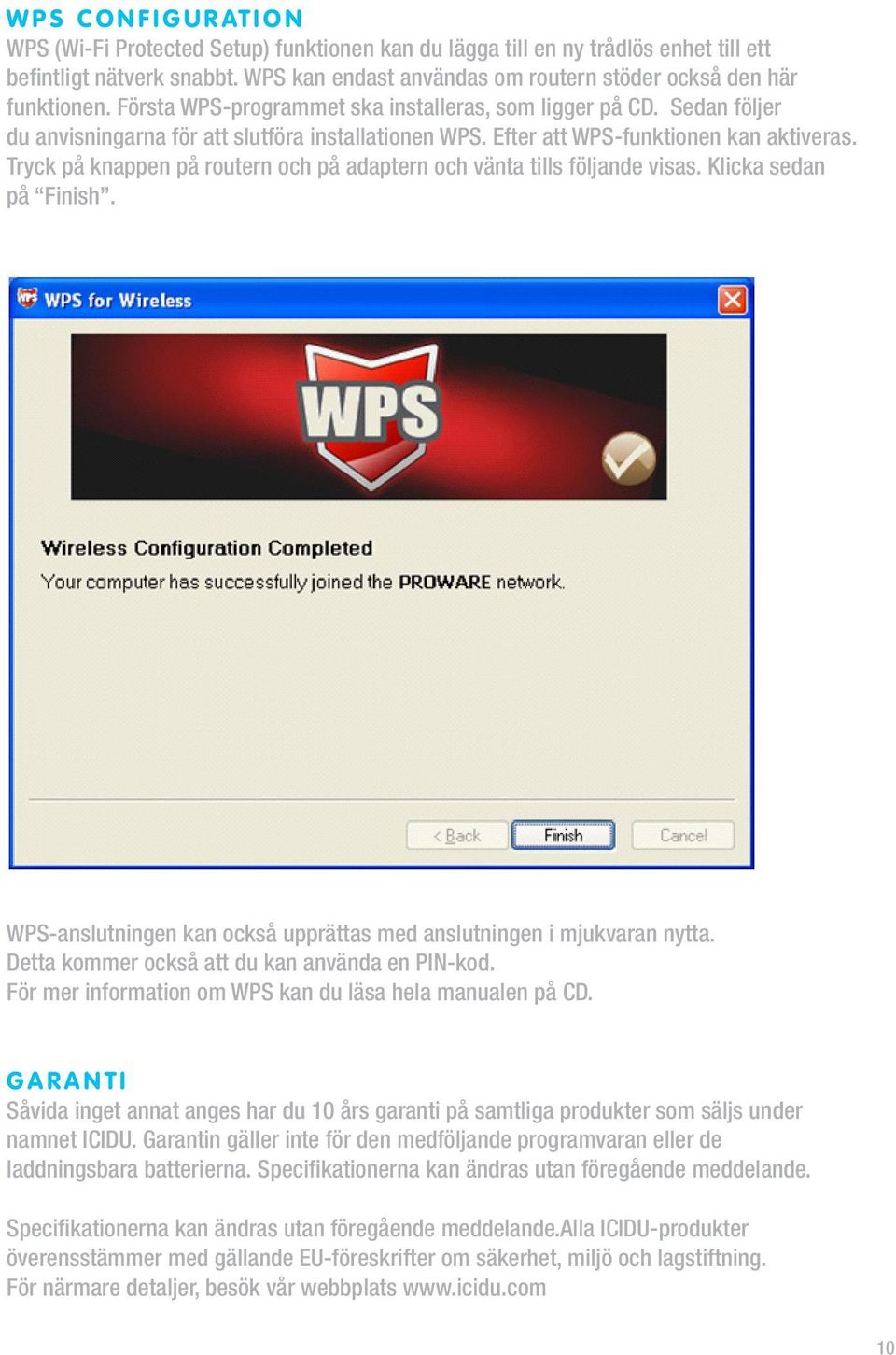 Efter att WPS-funktionen kan aktiveras. Tryck på knappen på routern och på adaptern och vänta tills följande visas. Klicka sedan på Finish.