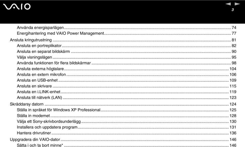 .. 109 Ansluta en skrivare... 115 Ansluta en i.link-enhet... 119 Ansluta till nätverk (LAN)... 123 Skräddarsy datorn... 124 Ställa in språket för Windows XP Professional.