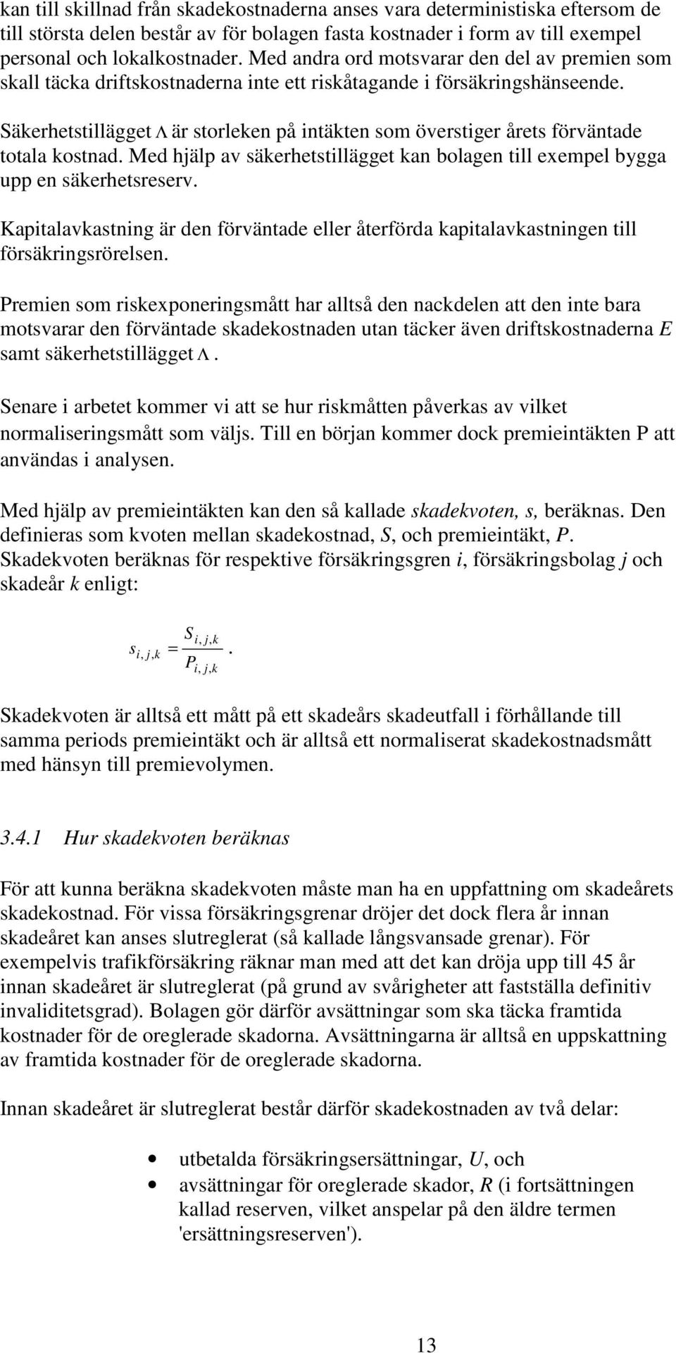 Säerhetstillägget Λ är storleen på intäten som överstiger årets förväntade totala ostnad. Med hälp av säerhetstillägget an bolagen till exempel bygga upp en säerhetsreserv.