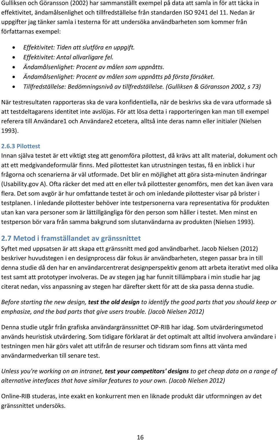 Ändamålsenlighet: Procent av målen som uppnåtts. Ändamålsenlighet: Procent av målen som uppnåtts på första försöket. Tillfredställelse: Bedömningsnivå av tillfredställelse.