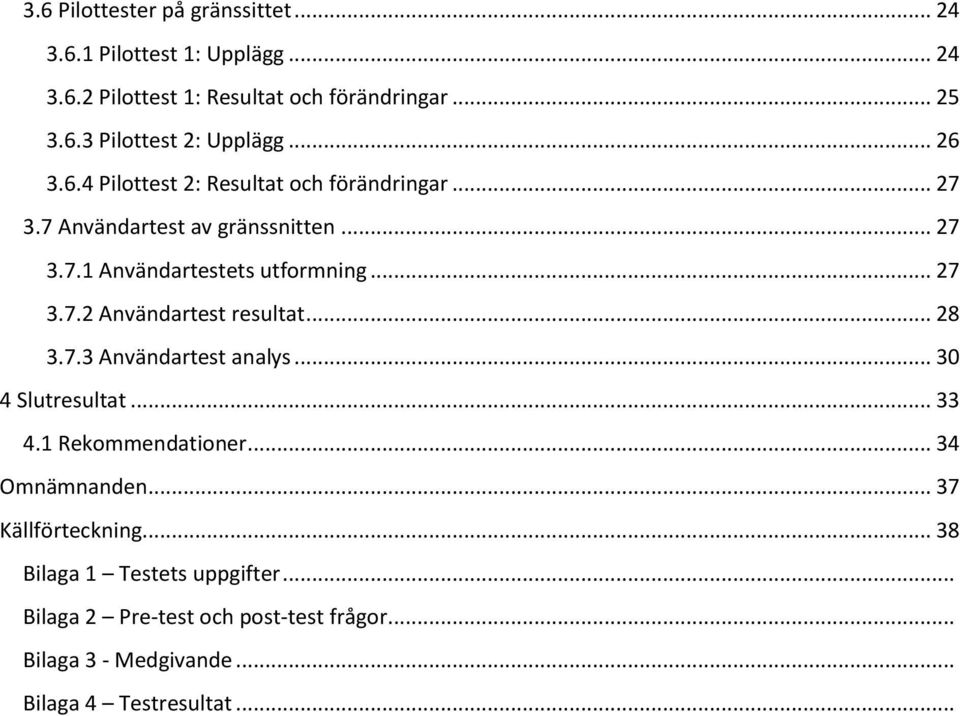 .. 28 3.7.3 Användartest analys... 30 4 Slutresultat... 33 4.1 Rekommendationer... 34 Omnämnanden... 37 Källförteckning.