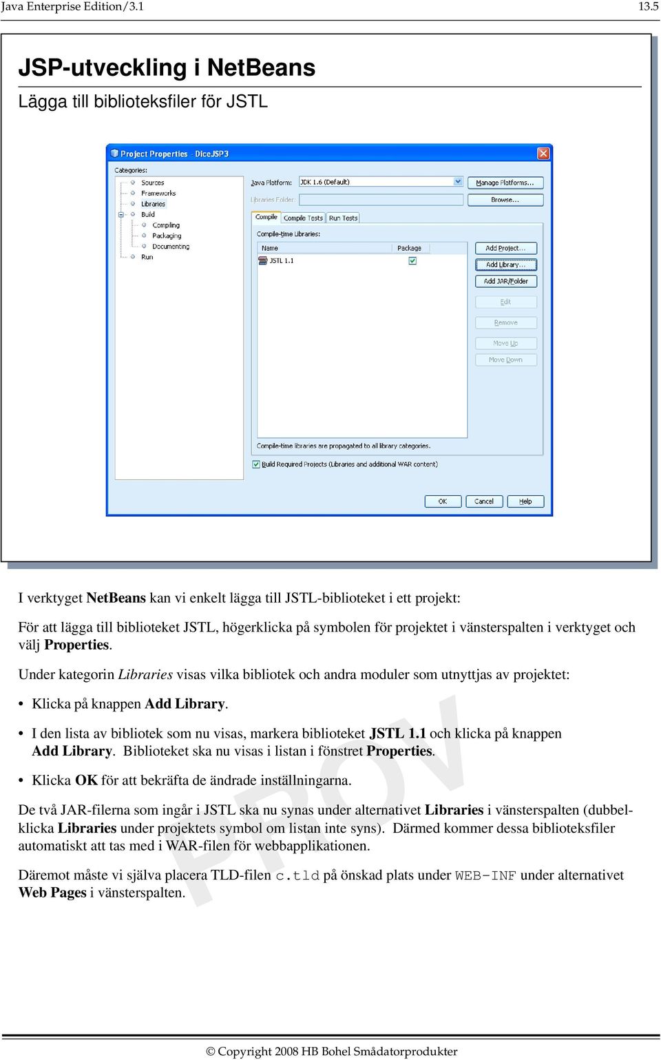 I den lista av bibliotek som nu visas, markera biblioteket JSTL 1.1 och klicka på knappen Add Library. Biblioteket ska nu visas i listan i fönstret Properties.