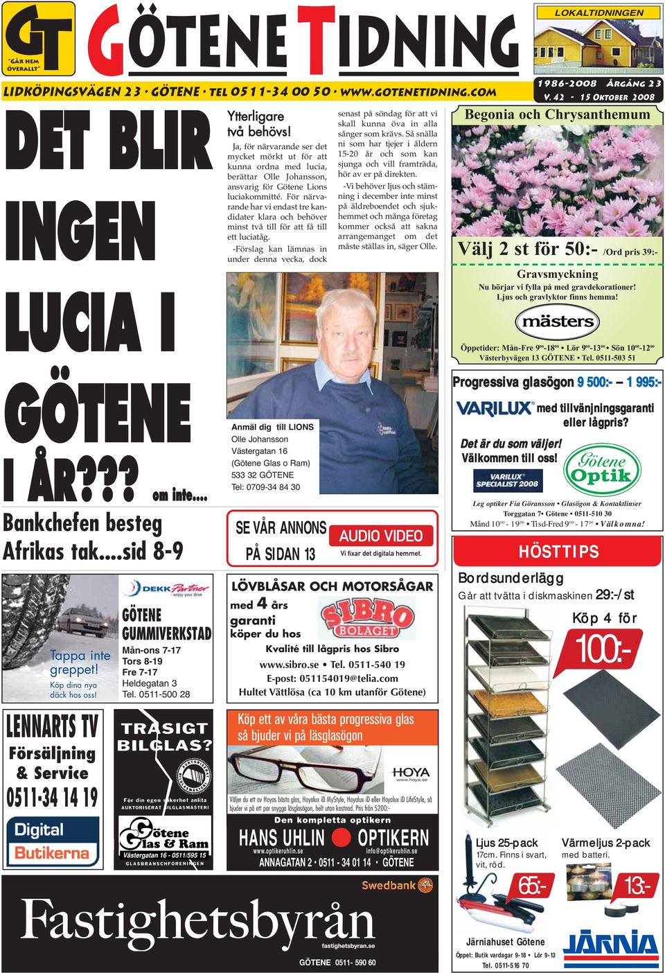 INGEN LUCIA I Ja, för närvarande ser det mycket mörkt ut för att kunna ordna med lucia, berättar Olle Johansson, ansvarig för Götene Lions luciakommitté.