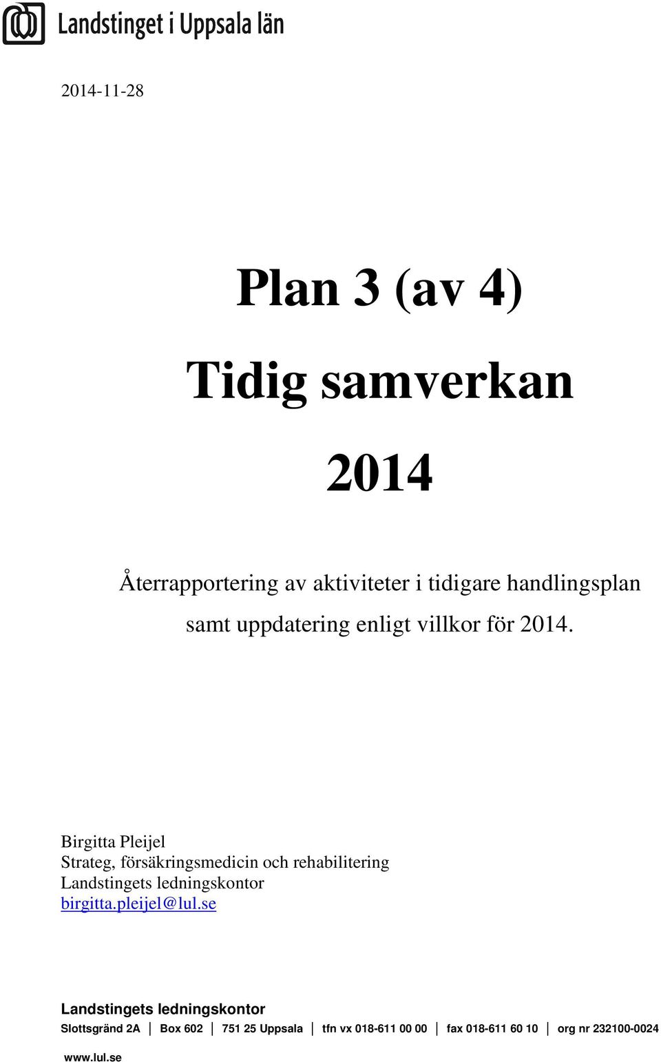 Birgitta Pleijel Strateg, försäkringsmedicin och rehabilitering Landstingets ledningskontor birgitta.