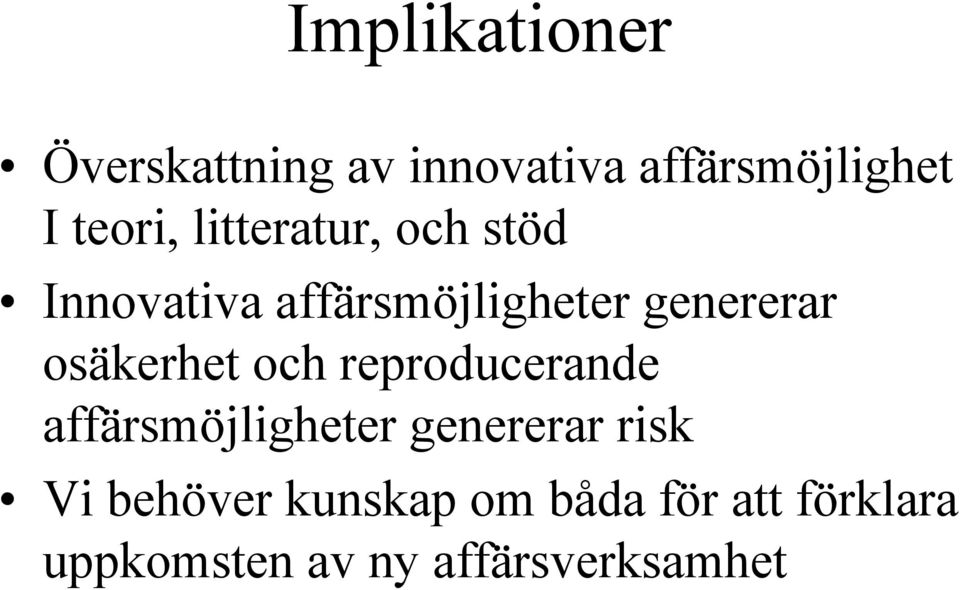 osäkerhet och reproducerande affärsmöjligheter genererar risk Vi