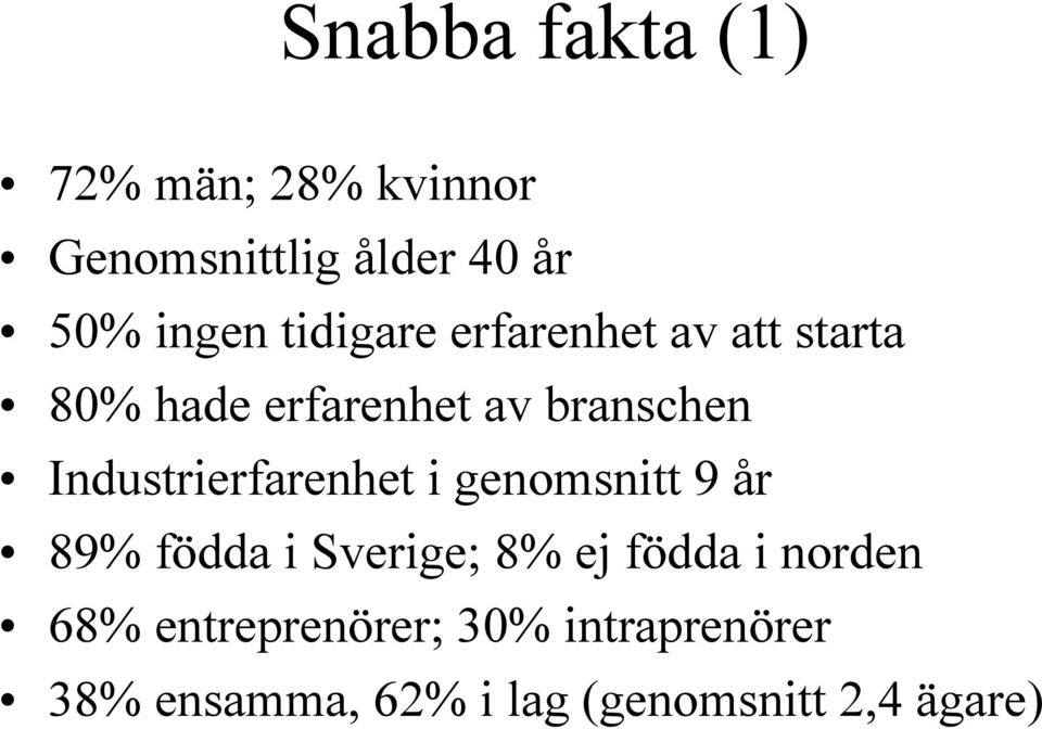 Industrierfarenhet i genomsnitt 9 år 89% födda i Sverige; 8% ej födda i