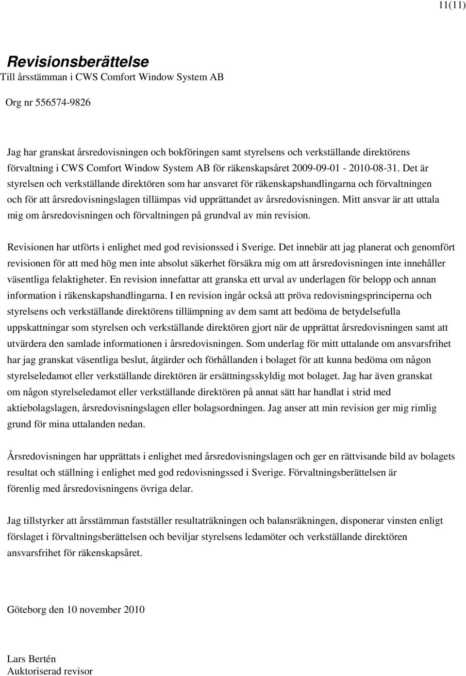 Det är styrelsen och verkställande direktören som har ansvaret för räkenskapshandlingarna och förvaltningen och för att årsredovisningslagen tillämpas vid upprättandet av årsredovisningen.