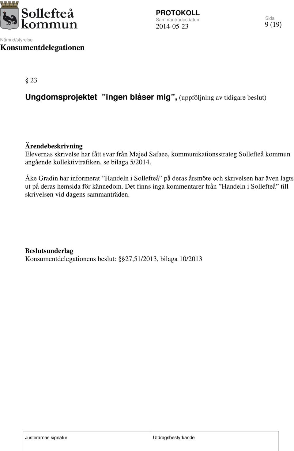 Åke Gradin har informerat Handeln i Sollefteå på deras årsmöte och skrivelsen har även lagts ut på deras hemsida för