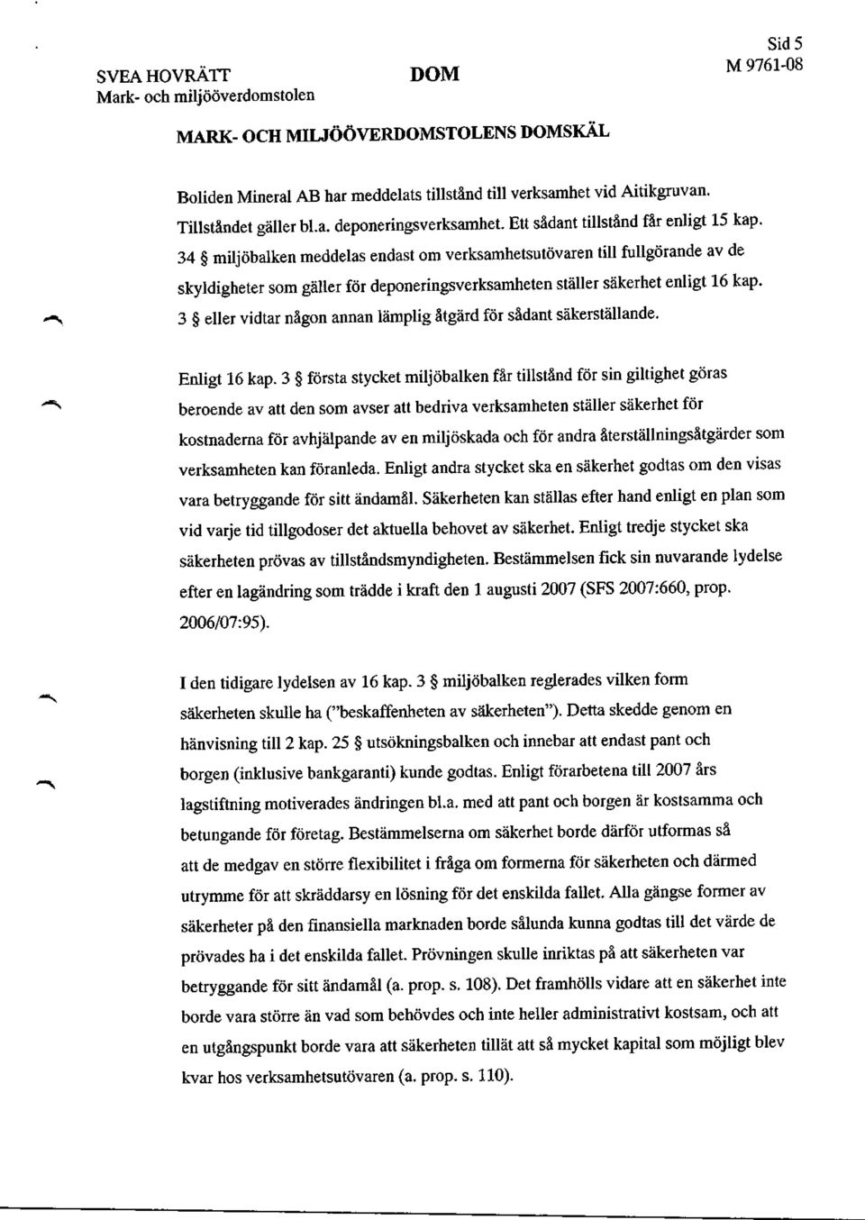 3 eller vidtar någon annan lämplig åtgärd för sådant säkerställande. Enligt 16 kap.