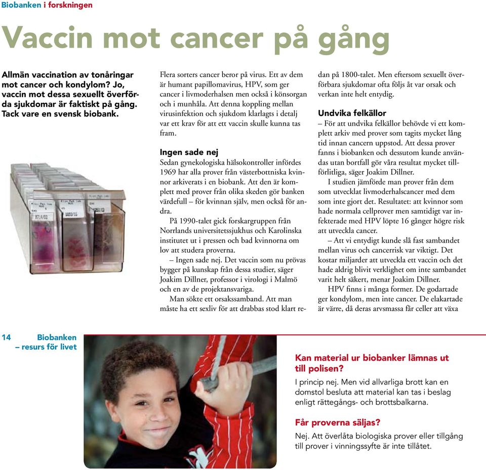 Att denna koppling mellan virusinfektion och sjukdom klarlagts i detalj var ett krav för att ett vaccin skulle kunna tas fram.