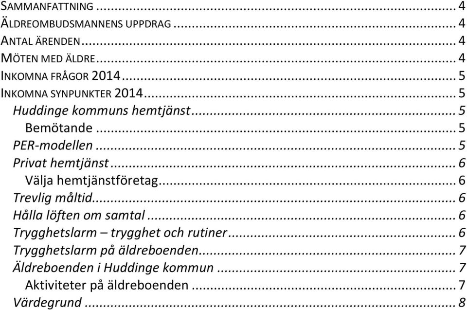 .. 6 Välja hemtjänstföretag... 6 Trevlig måltid... 6 Hålla löften om samtal... 6 Trygghetslarm trygghet och rutiner.