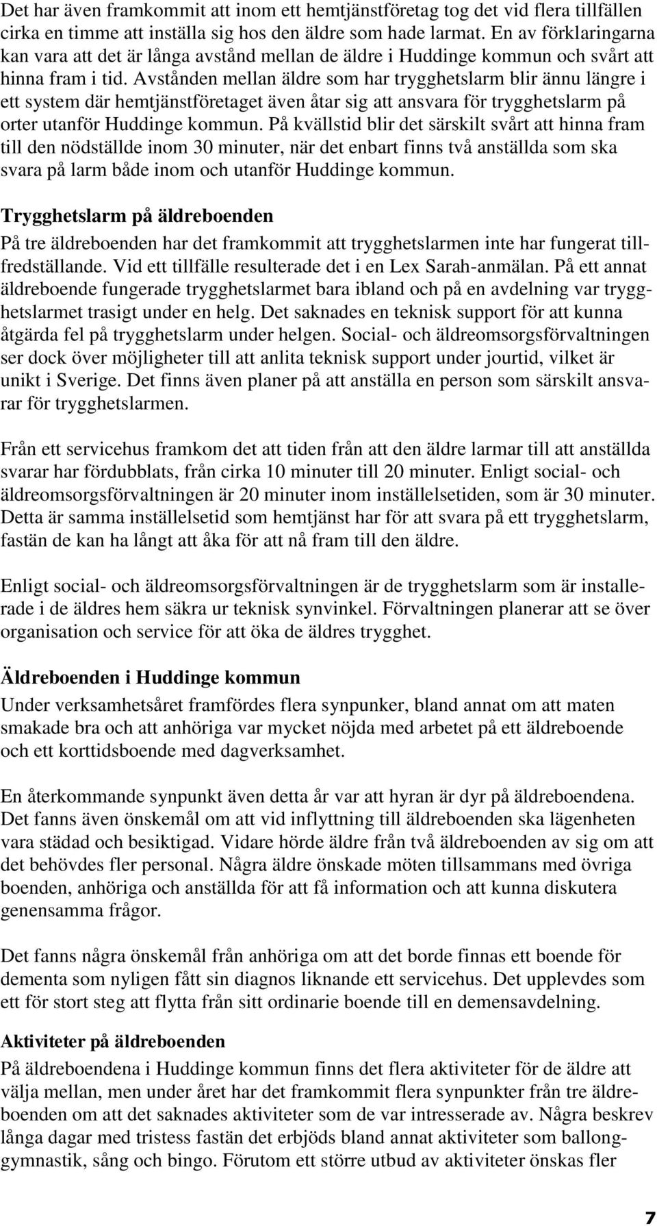 Avstånden mellan äldre som har trygghetslarm blir ännu längre i ett system där hemtjänstföretaget även åtar sig att ansvara för trygghetslarm på orter utanför Huddinge kommun.