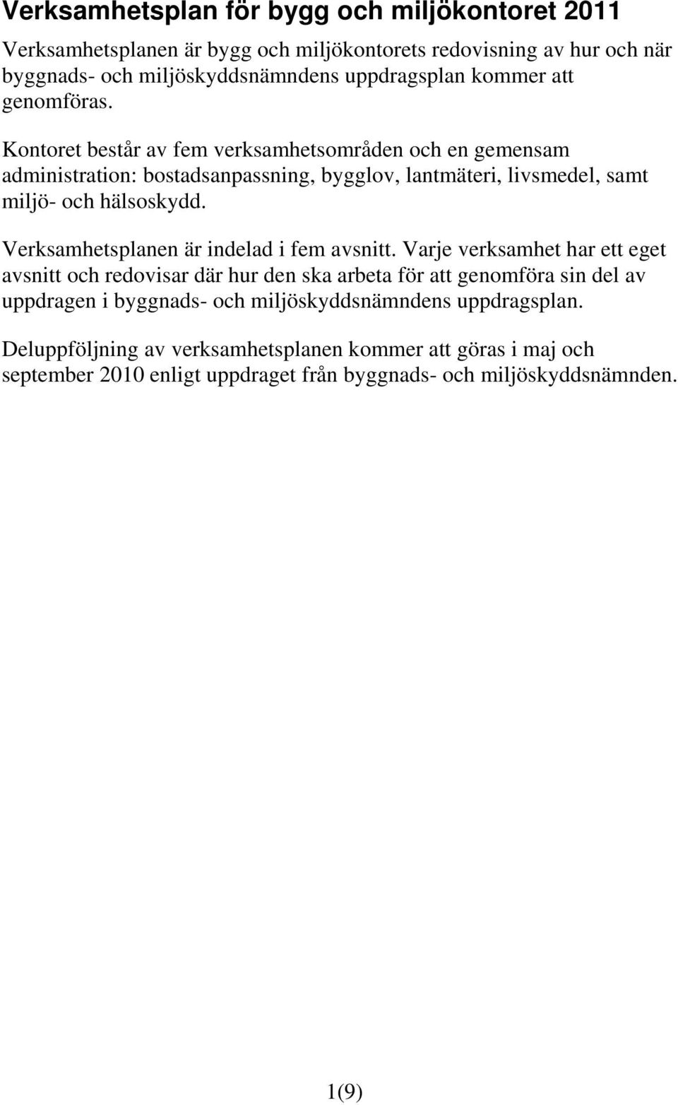 Kontoret består av fem verksamhetsområden och en gemensam administration: bostadsanpassning, bygglov, lantmäteri, livsmedel, samt miljö- och hälsoskydd.