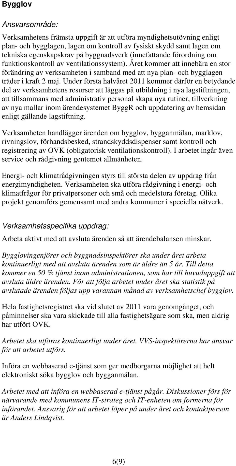 Året kommer att innebära en stor förändring av verksamheten i samband med att nya plan- och bygglagen träder i kraft 2 maj.