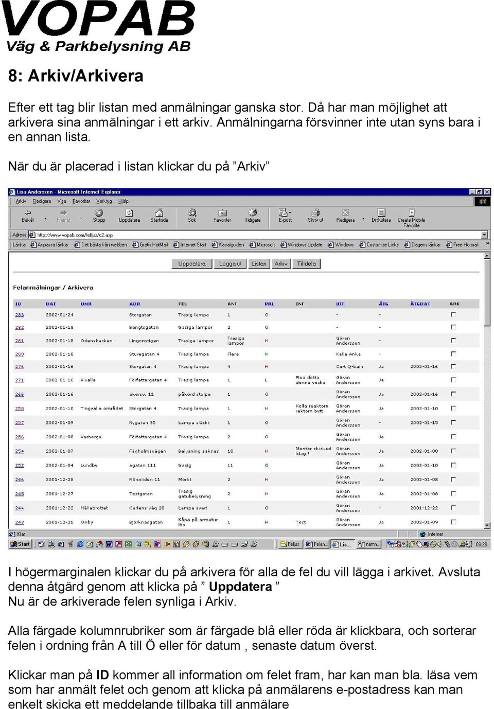 Avsluta denna åtgärd genom att klicka på Uppdatera Nu är de arkiverade felen synliga i Arkiv.