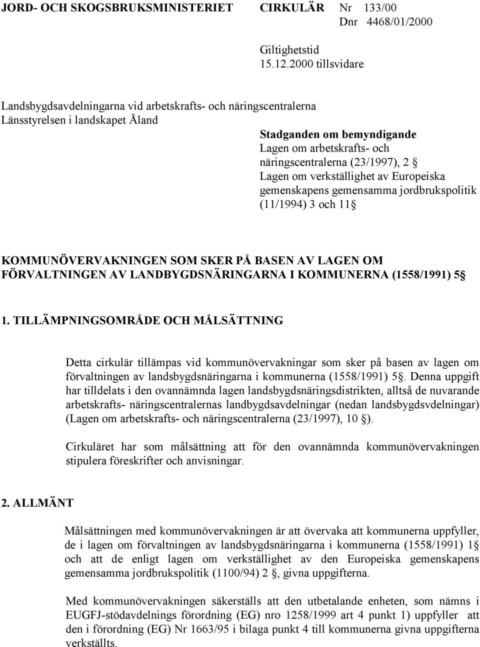 2 Lagen om verkställighet av Europeiska gemenskapens gemensamma jordbrukspolitik (11/1994) 3 och 11 KOMMUNÖVERVAKNINGEN SOM SKER PÅ BASEN AV LAGEN OM FÖRVALTNINGEN AV LANDBYGDSNÄRINGARNA I KOMMUNERNA