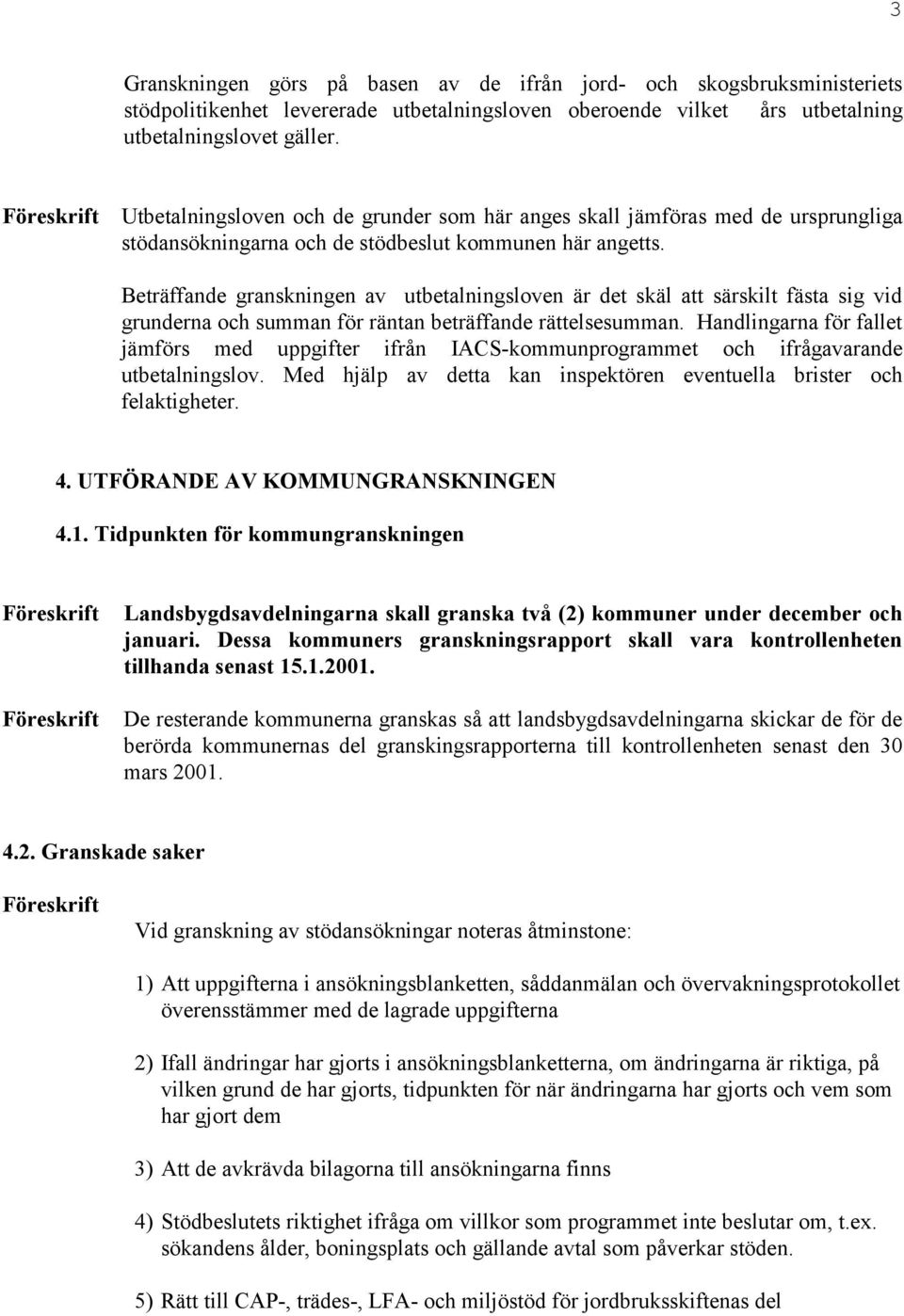 Beträffande granskningen av utbetalningsloven är det skäl att särskilt fästa sig vid grunderna och summan för räntan beträffande rättelsesumman.