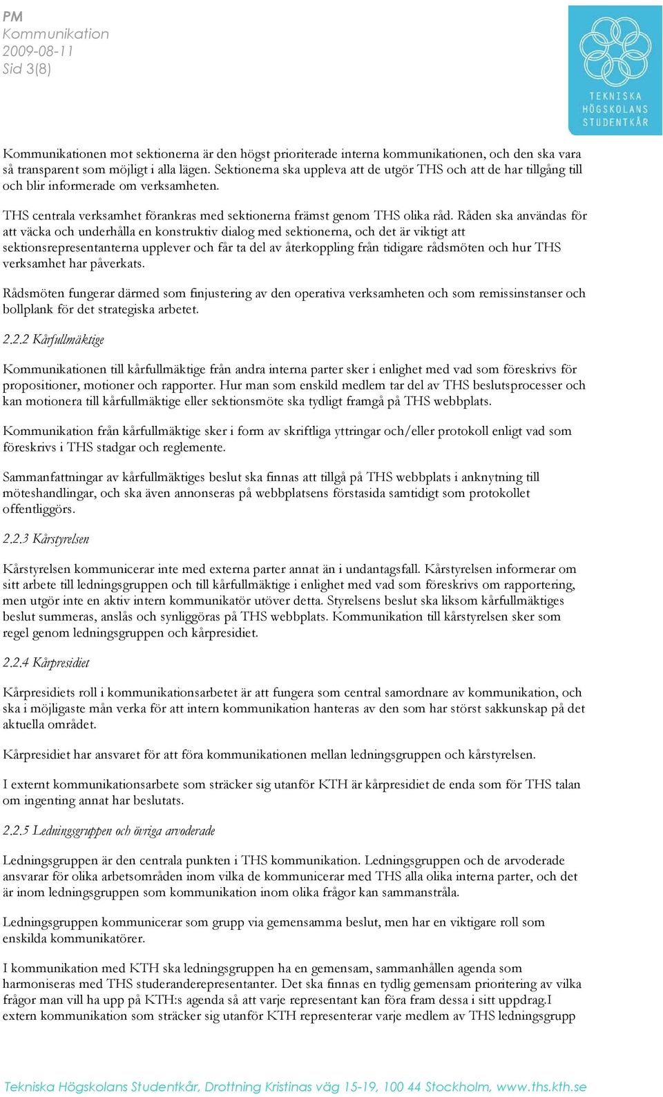 Råden ska användas för att väcka och underhålla en konstruktiv dialog med sektionerna, och det är viktigt att sektionsrepresentanterna upplever och får ta del av återkoppling från tidigare rådsmöten